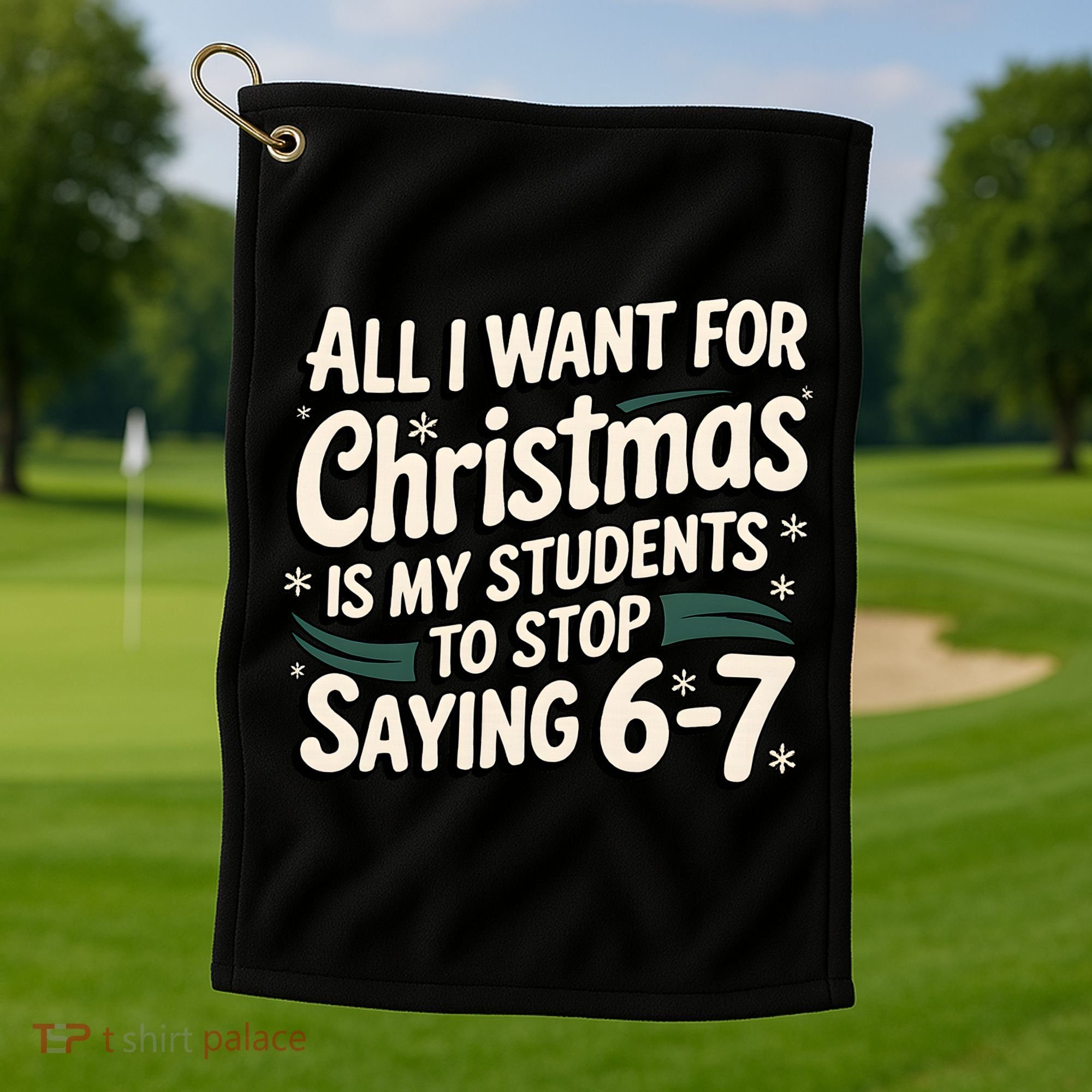 Students Saying 6-7 67 Six Seven Funny Teacher Christmas Golf Towel