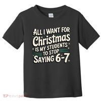 Students Saying 6-7 67 Six Seven Funny Teacher Christmas Toddler T-Shirt thumb 0