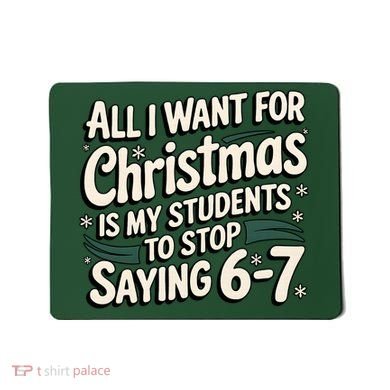 Students Saying 6-7 67 Six Seven Funny Teacher Christmas Mousepad