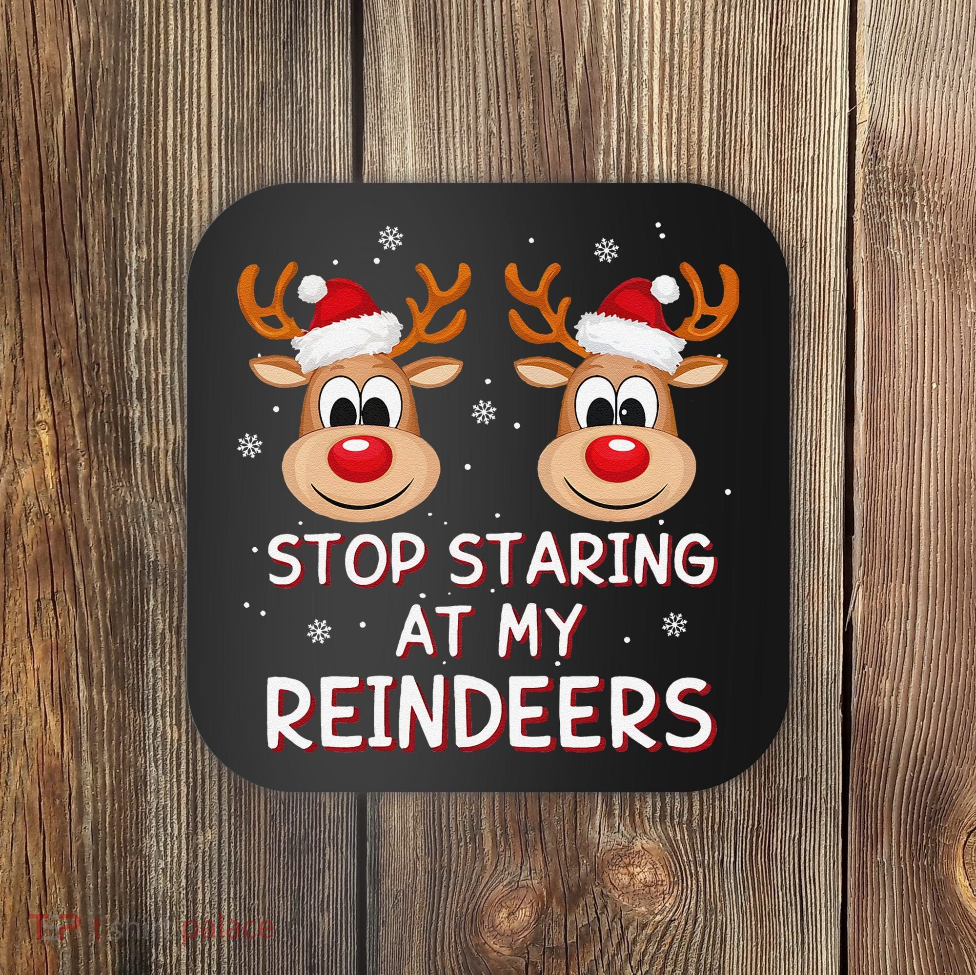 Stop Staring At My Reindeers Dirty Xmas Boob Joke Coaster