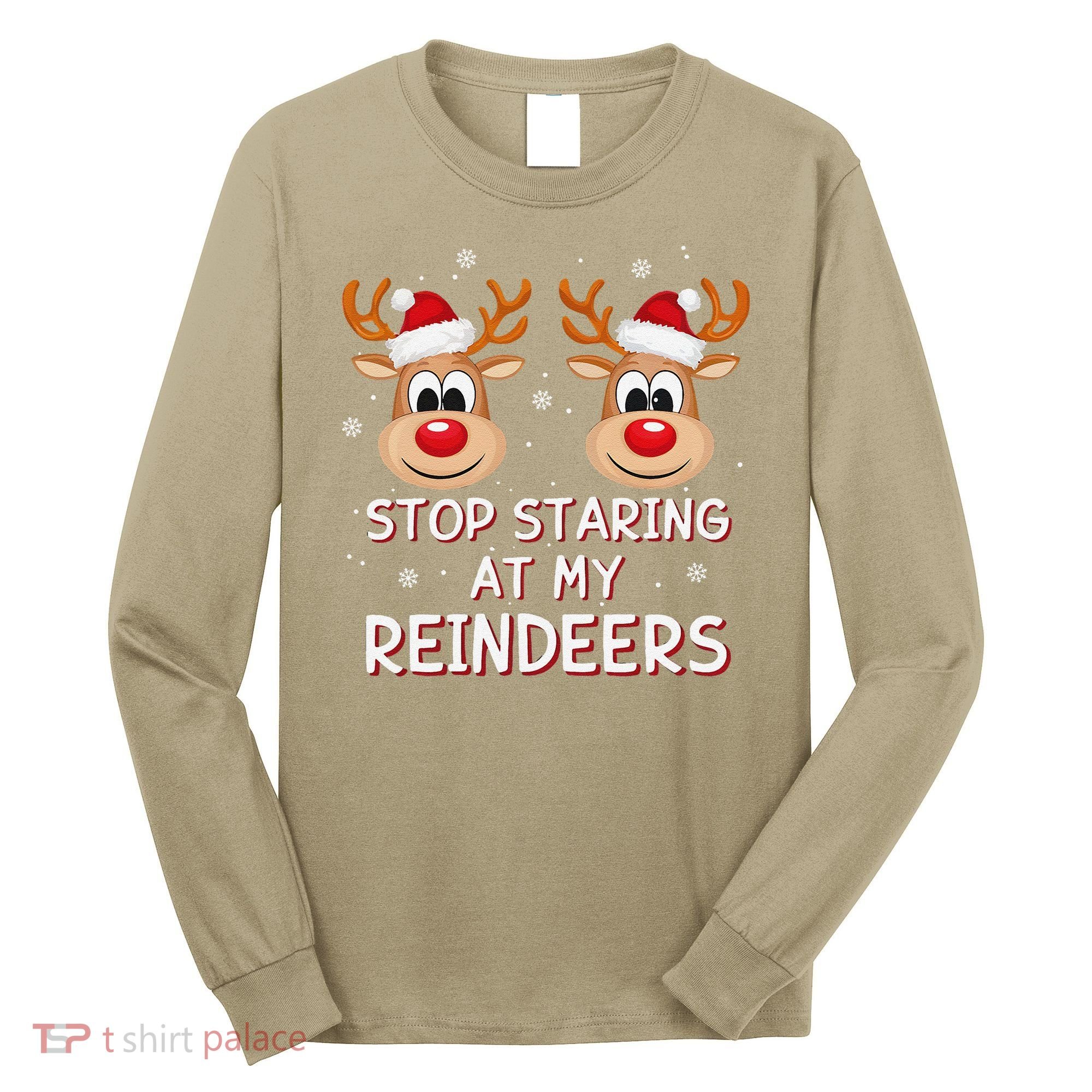 Stop Staring At My Reindeers Dirty Xmas Boob Joke Long Sleeve Shirt