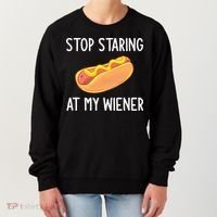 Stop Staring At My Wiener Funny Joke Sarcastic Women's Sweatshirt thumb 0
