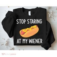 Stop Staring At My Wiener Funny Joke Sarcastic Sweatshirt thumb 2