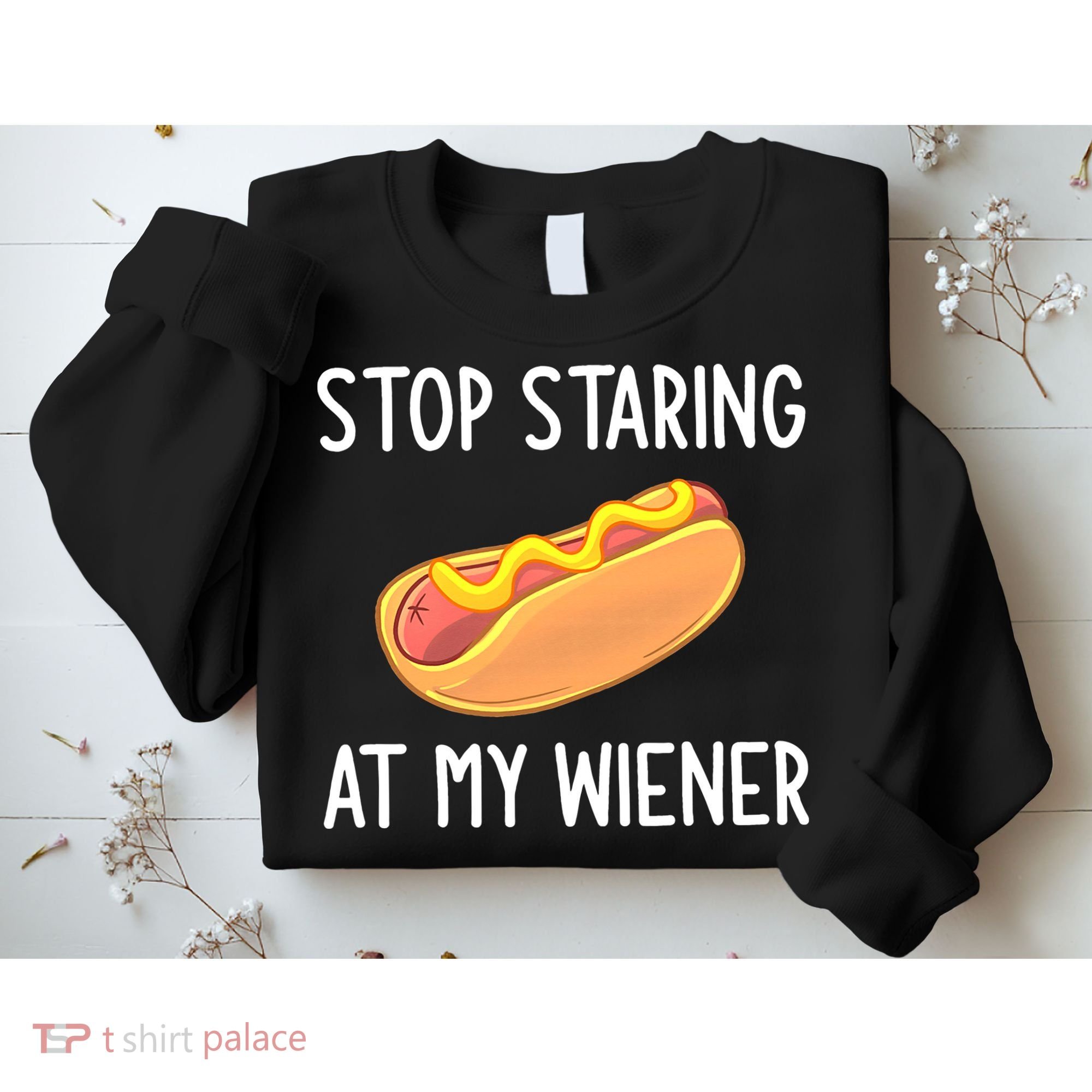 Stop Staring At My Wiener Funny Joke Sarcastic Sweatshirt