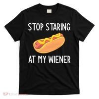 Stop Staring At My Wiener Funny Joke Sarcastic T-Shirt thumb 0