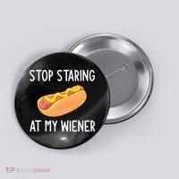 Stop Staring At My Wiener Funny Joke Sarcastic Button thumb 0