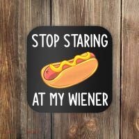 Stop Staring At My Wiener Funny Joke Sarcastic Coaster thumb 0