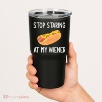 Stop Staring At My Wiener Funny Joke Sarcastic Tumbler thumb 2