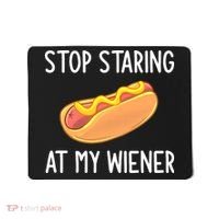 Stop Staring At My Wiener Funny Joke Sarcastic Mousepad thumb 0