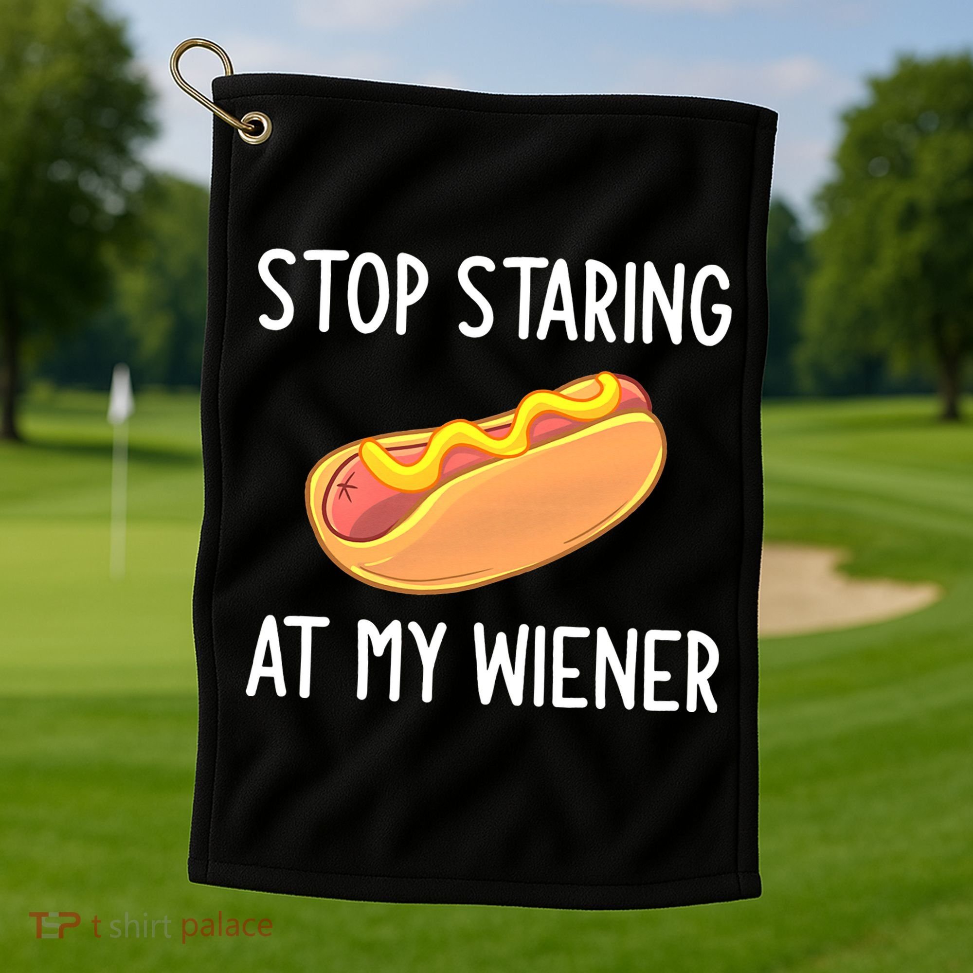 Stop Staring At My Wiener Funny Joke Sarcastic Golf Towel