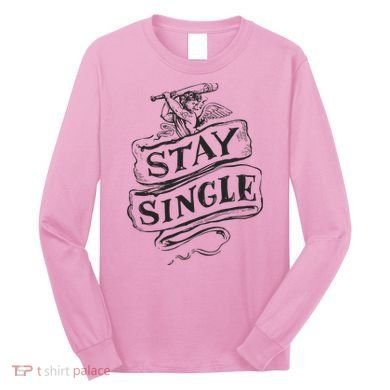 Stay Single Anti Valentine's Day Long Sleeve Shirt