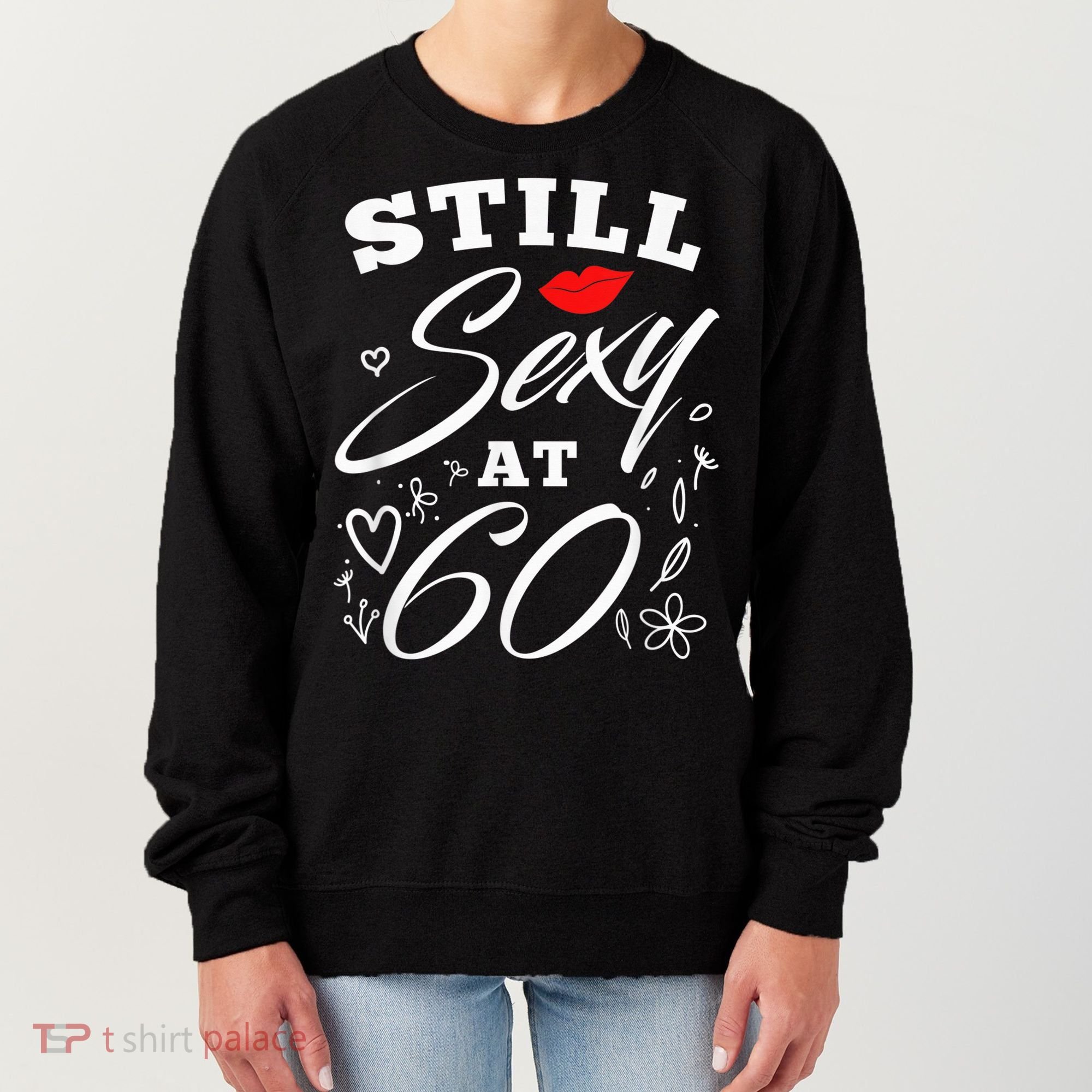 Still Sexy At 60 Sixty 60th Birthday Gift Women's Sweatshirt