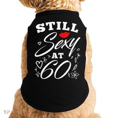 Still Sexy At 60 Sixty 60th Birthday Gift Doggie Tank