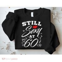 Still Sexy At 60 Sixty 60th Birthday Gift Sweatshirt thumb 2