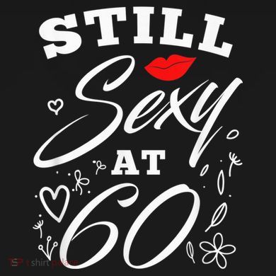 Still Sexy At 60 Sixty 60th Birthday Gift Sweatshirt