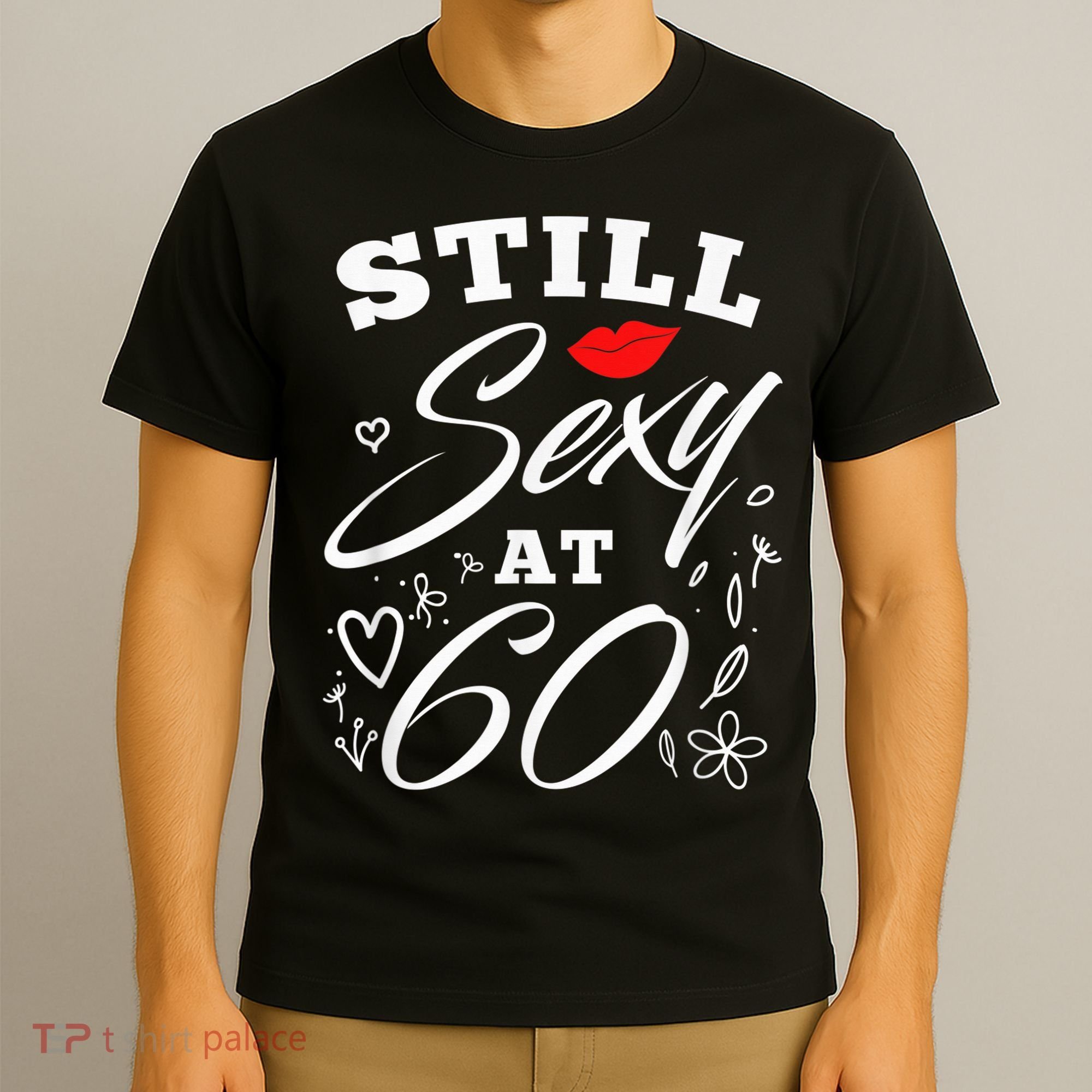 Still Sexy At 60 Sixty 60th Birthday Gift T-Shirt