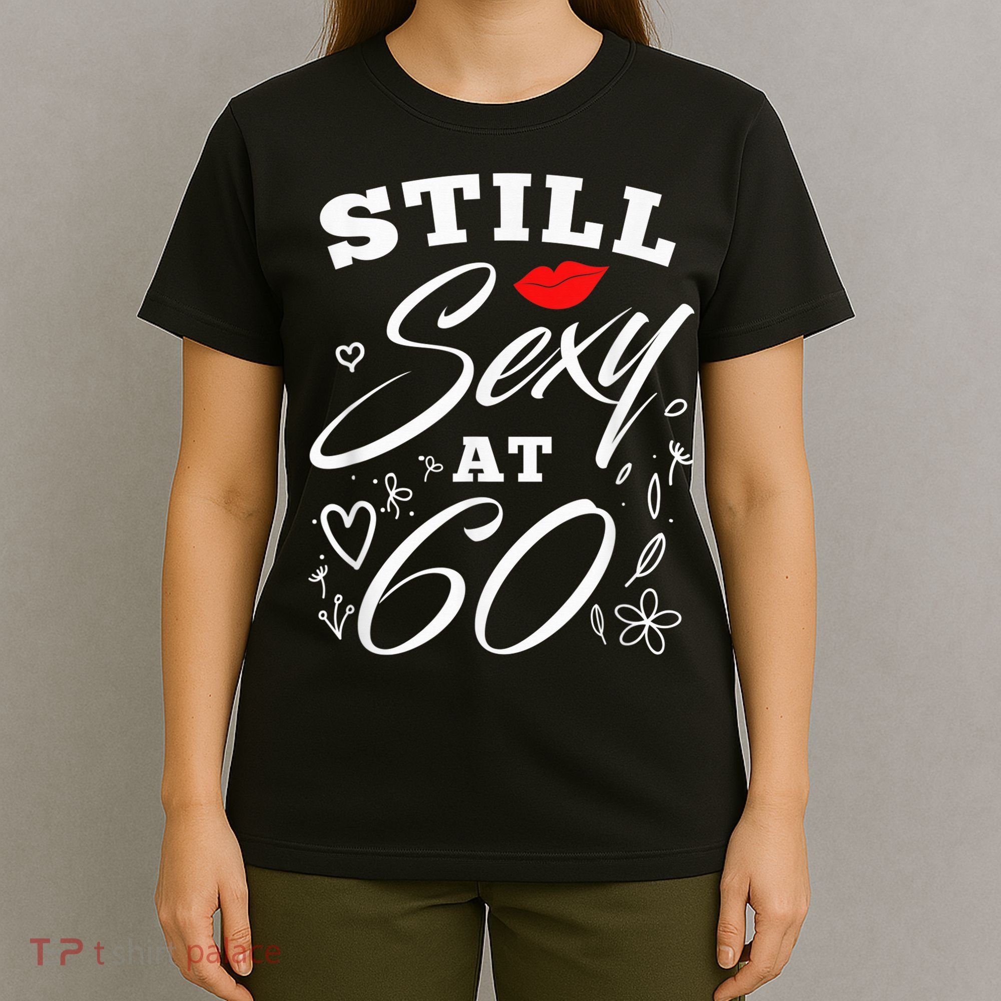 Still Sexy At 60 Sixty 60th Birthday Gift T-Shirt