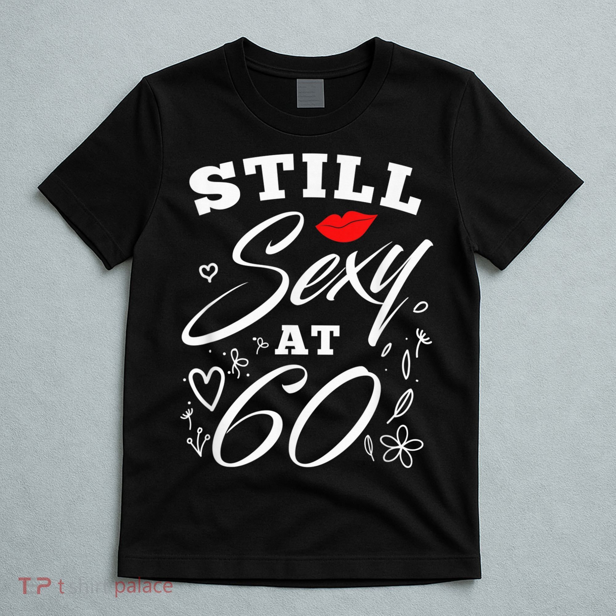 Still Sexy At 60 Sixty 60th Birthday Gift T-Shirt