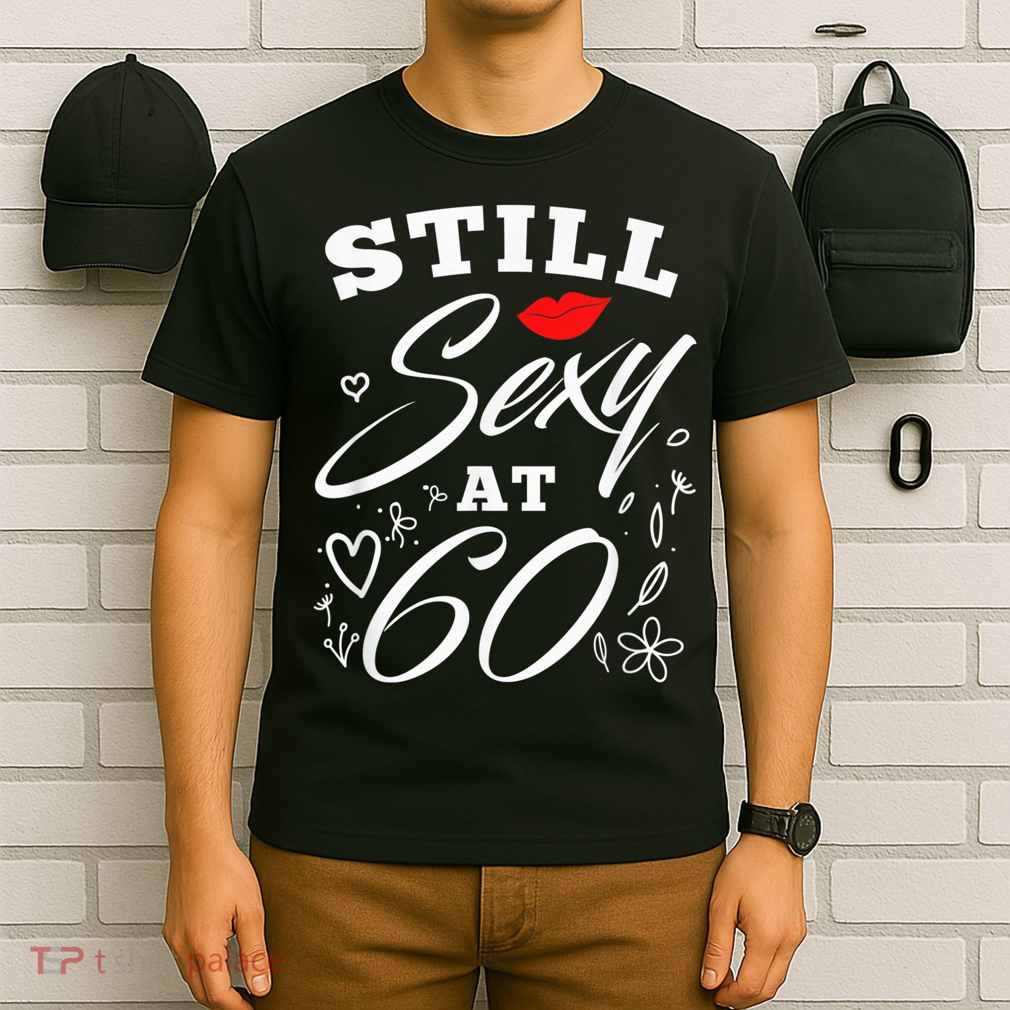 Still Sexy At 60 Sixty 60th Birthday Gift T-Shirt