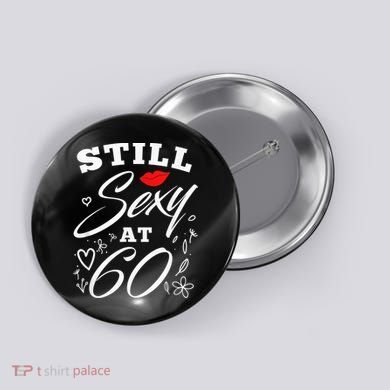 Still Sexy At 60 Sixty 60th Birthday Gift Button