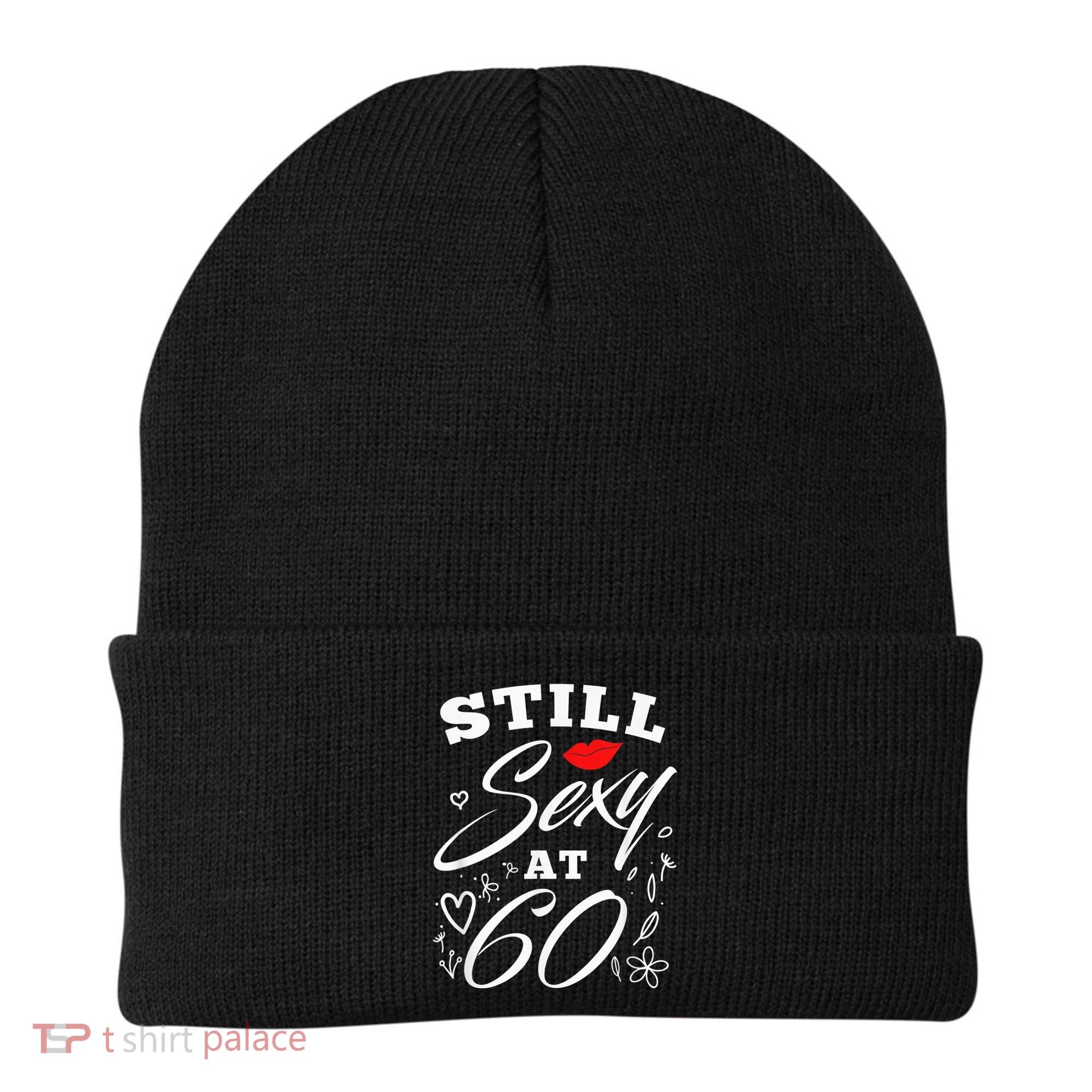 Still Sexy At 60 Sixty 60th Birthday Gift Beanie