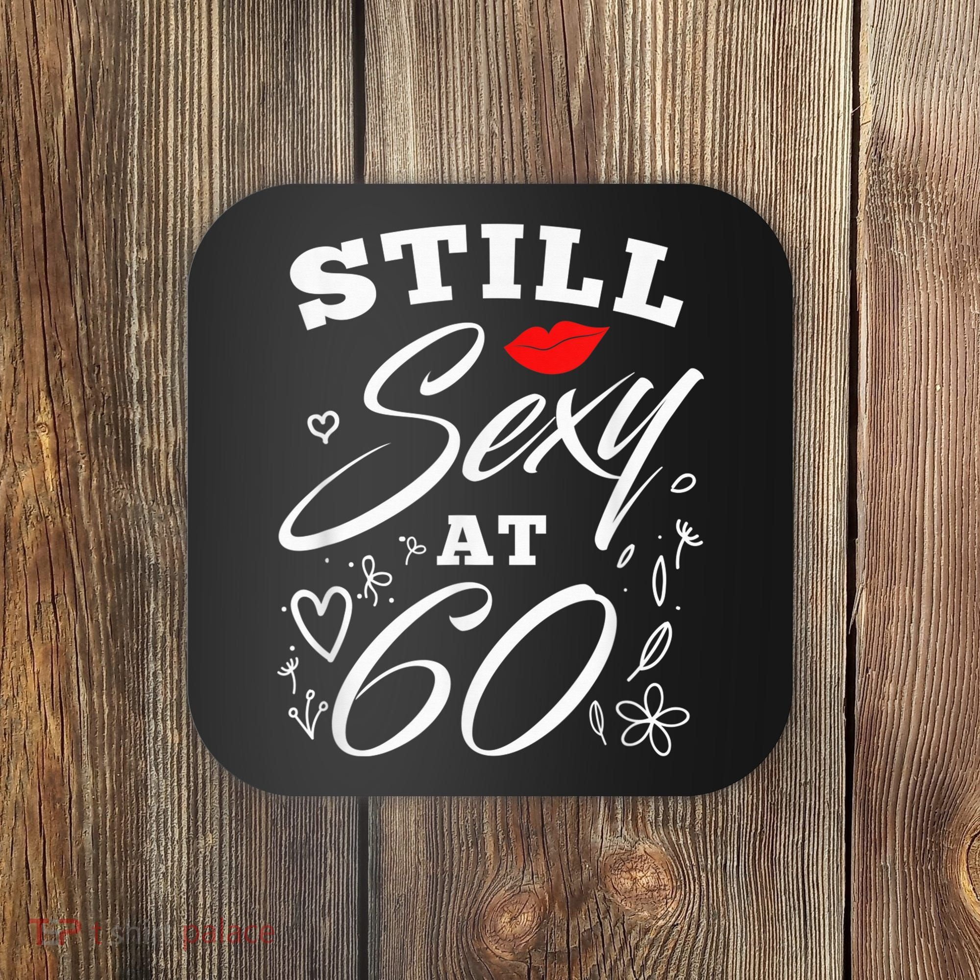 Still Sexy At 60 Sixty 60th Birthday Gift Coaster