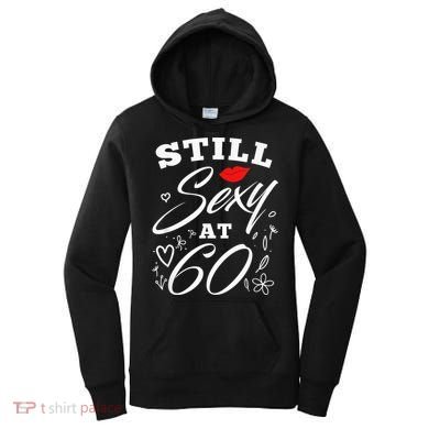 Still Sexy At 60 Sixty 60th Birthday Gift Women's Hoodie