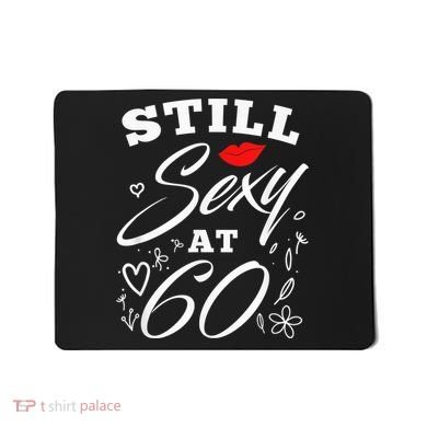Still Sexy At 60 Sixty 60th Birthday Gift Mousepad