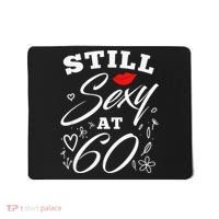 Still Sexy At 60 Sixty 60th Birthday Gift Mousepad thumb 0