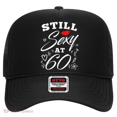 Still Sexy At 60 Sixty 60th Birthday Gift Hat