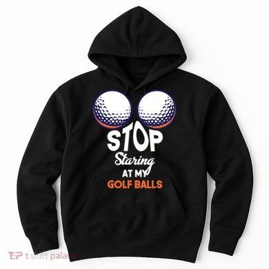 Stop Staring At My Golf Balls Cute Golfing Funny Boobs Balls Hoodie