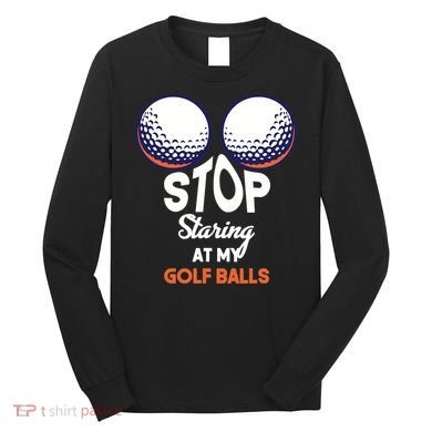 Stop Staring At My Golf Balls Cute Golfing Funny Boobs Balls Long Sleeve Shirt