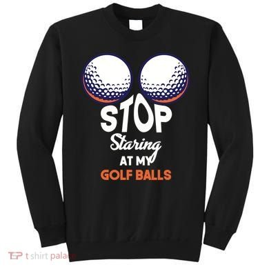 Stop Staring At My Golf Balls Cute Golfing Funny Boobs Balls Sweatshirt