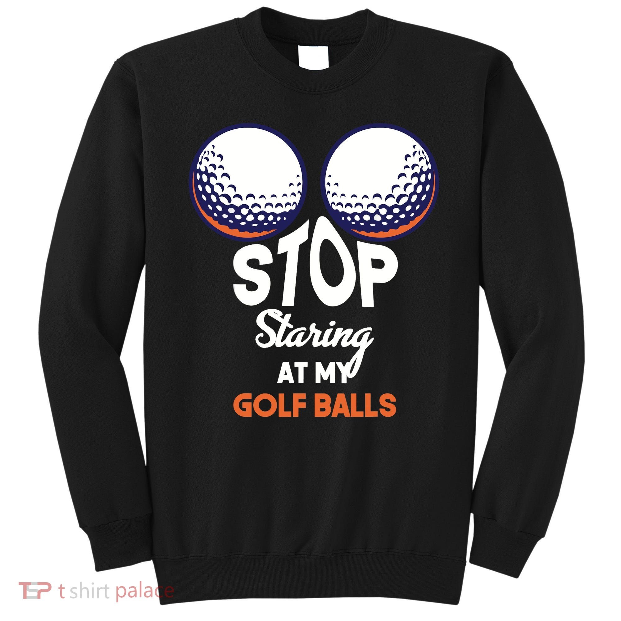 Stop Staring At My Golf Balls Cute Golfing Funny Boobs Balls Sweatshirt