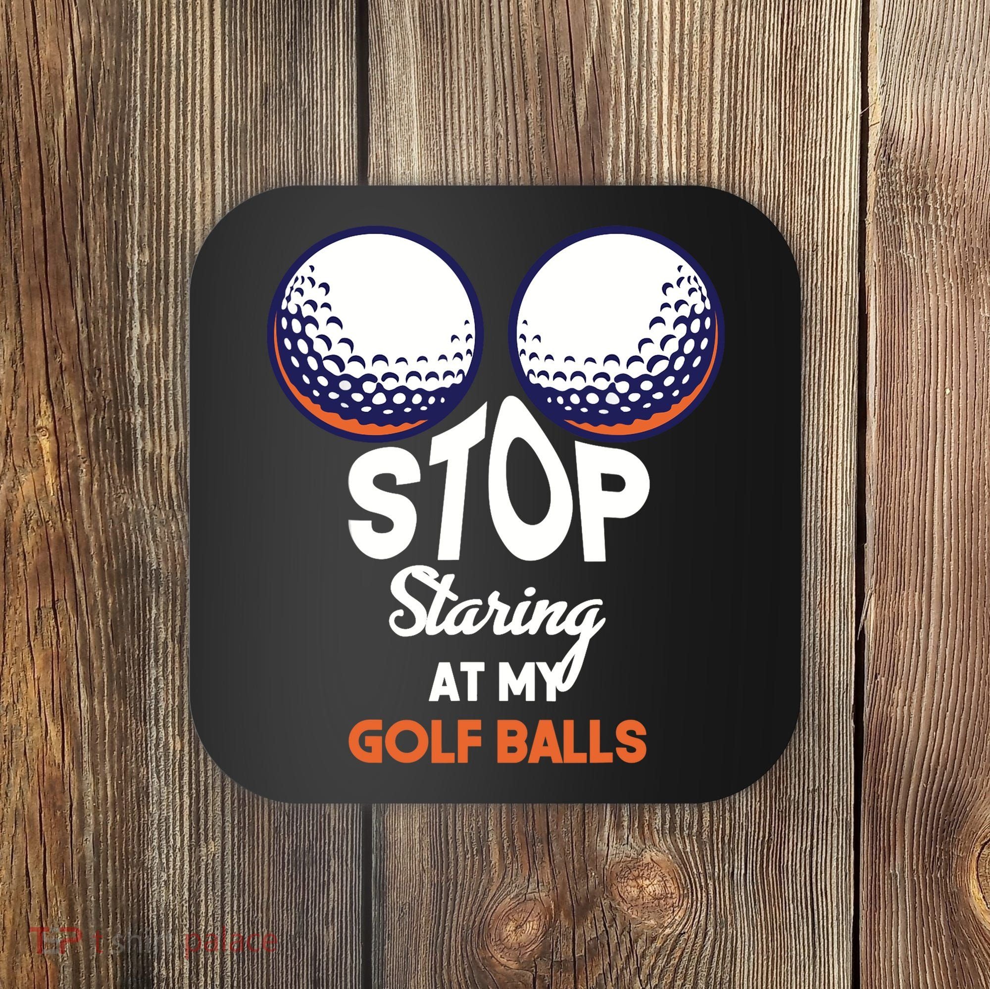 Stop Staring At My Golf Balls Cute Golfing Funny Boobs Balls Coaster