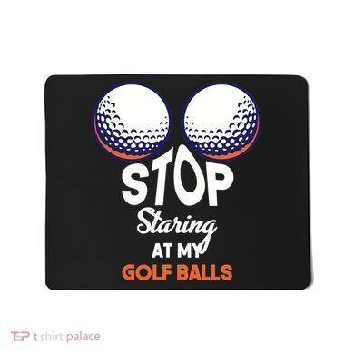 Stop Staring At My Golf Balls Cute Golfing Funny Boobs Balls Mousepad