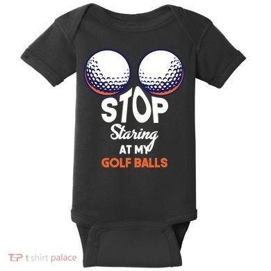 Stop Staring At My Golf Balls Cute Golfing Funny Boobs Balls Baby Bodysuit