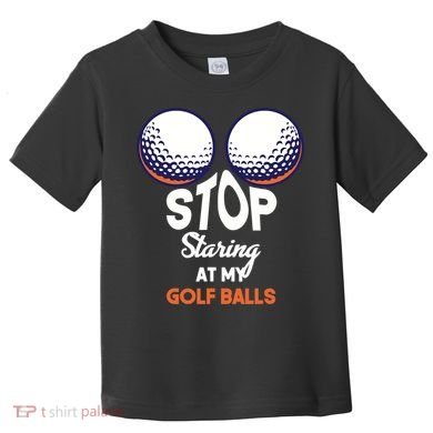 Stop Staring At My Golf Balls Cute Golfing Funny Boobs Balls Toddler T-Shirt