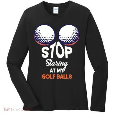 Stop Staring At My Golf Balls Cute Golfing Funny Boobs Balls Women's Long Sleeve Shirt