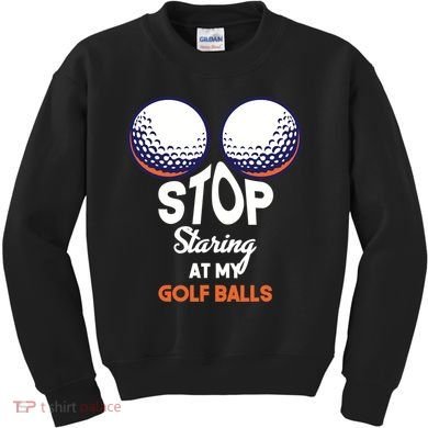 Stop Staring At My Golf Balls Cute Golfing Funny Boobs Balls Kids Sweatshirt