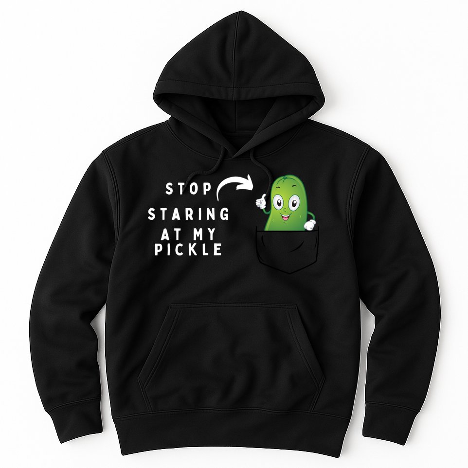 Stop Staring At My Pickle Adult Humor Pickle Lover Hoodie