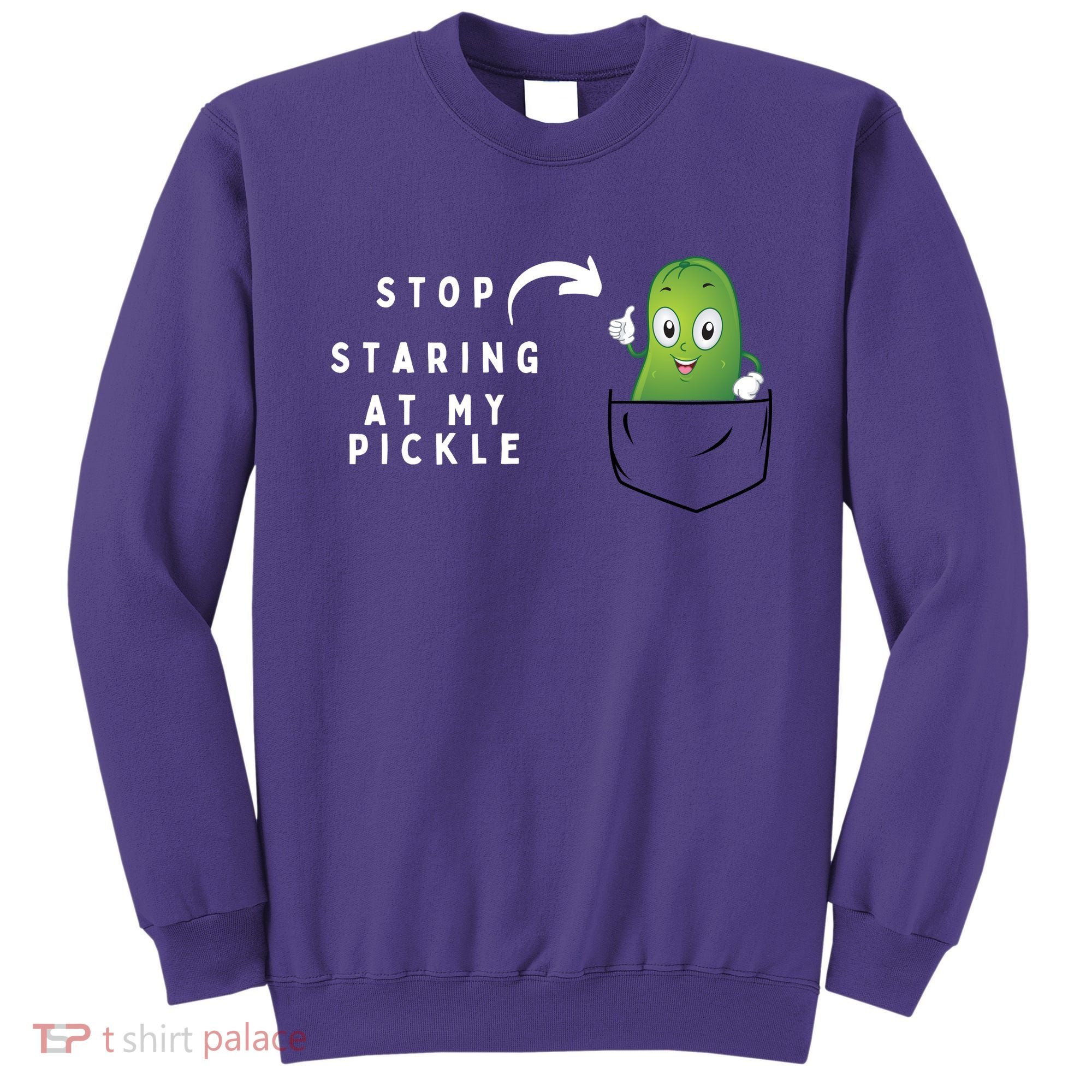 Stop Staring At My Pickle Adult Humor Pickle Lover Sweatshirt