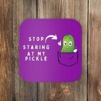 Stop Staring At My Pickle Adult Humor Pickle Lover Coaster thumb 0