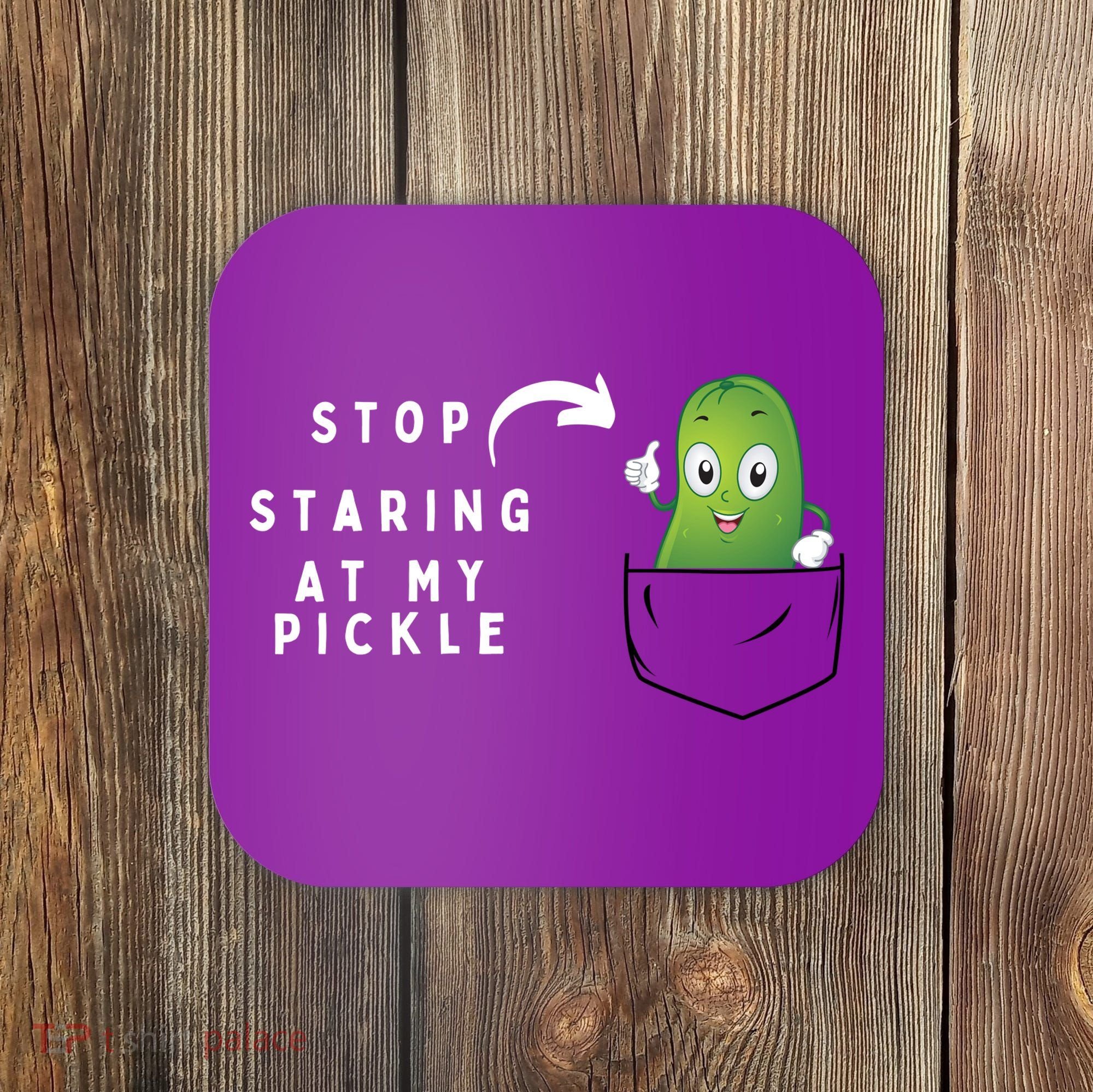 Stop Staring At My Pickle Adult Humor Pickle Lover Coaster