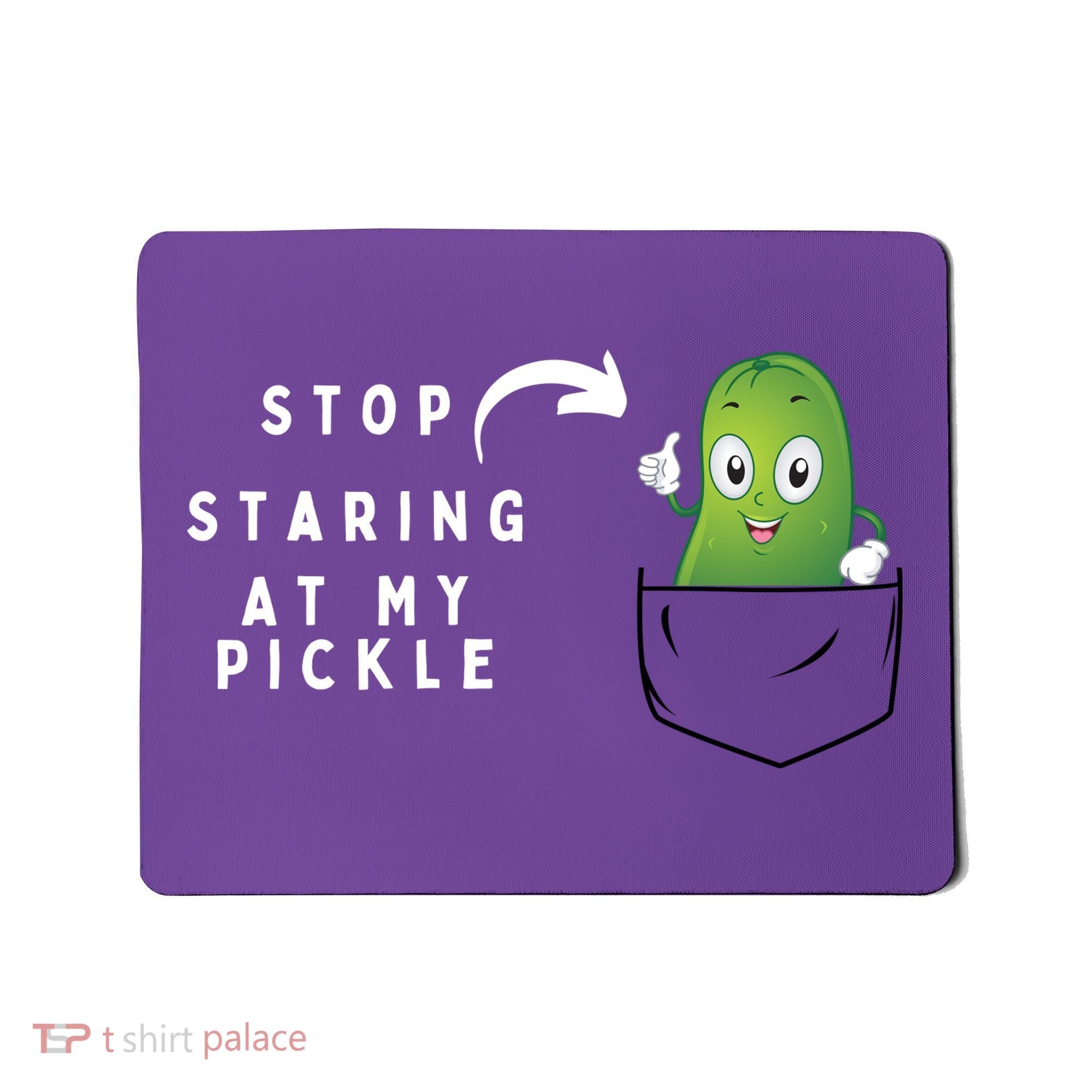 Stop Staring At My Pickle Adult Humor Pickle Lover Mousepad