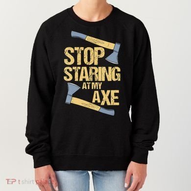 Stop Staring At My Axe Funny Axe Throwing Lover Mp Women's Sweatshirt