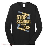 Stop Staring At My Axe Funny Axe Throwing Lover Mp Long Sleeve Shirt thumb 0