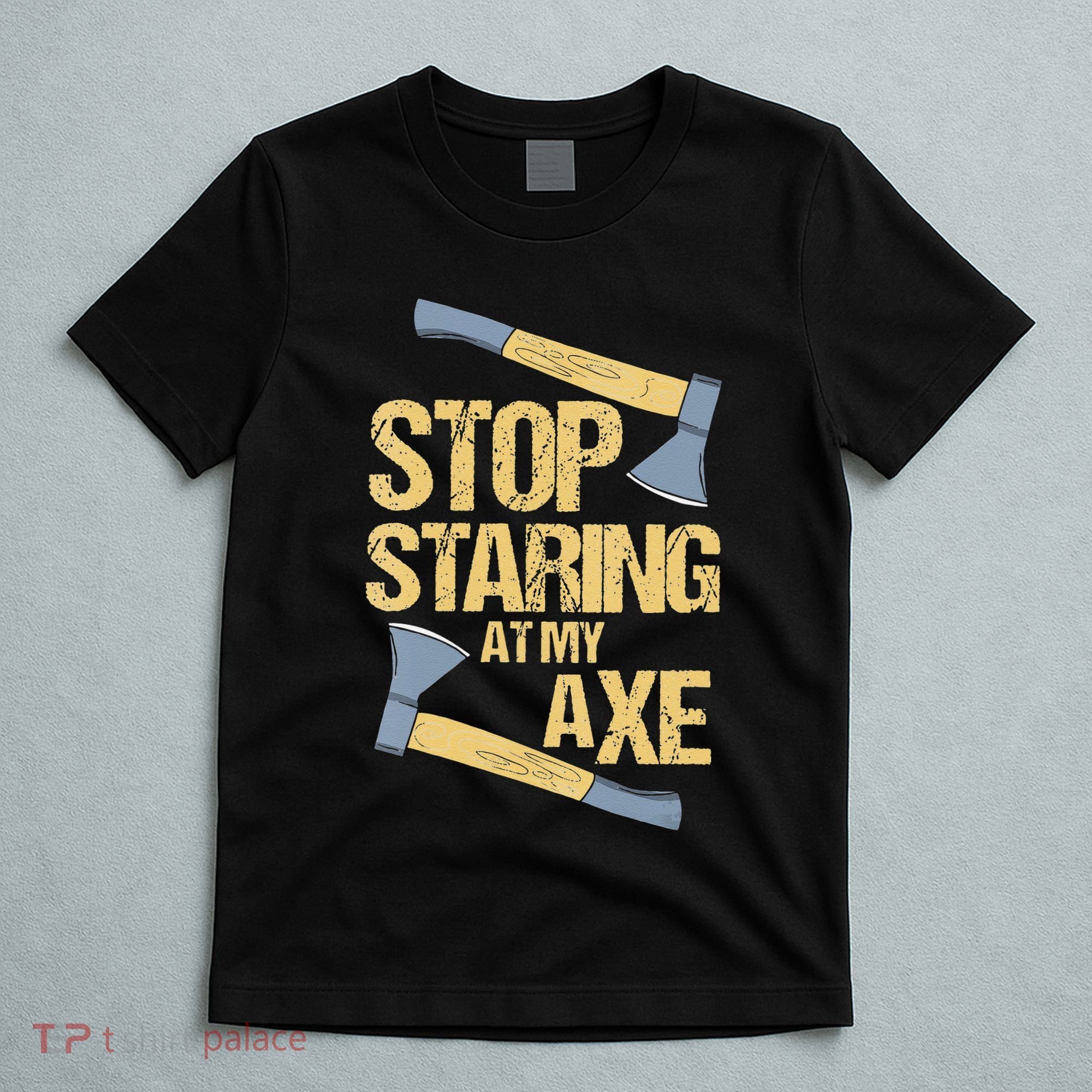 Stop Staring At My Axe Funny Axe Throwing Lover Mp T-Shirt