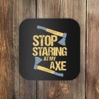Stop Staring At My Axe Funny Axe Throwing Lover Mp Coaster thumb 0
