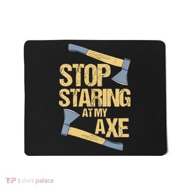 Stop Staring At My Axe Funny Axe Throwing Lover Mp Mousepad